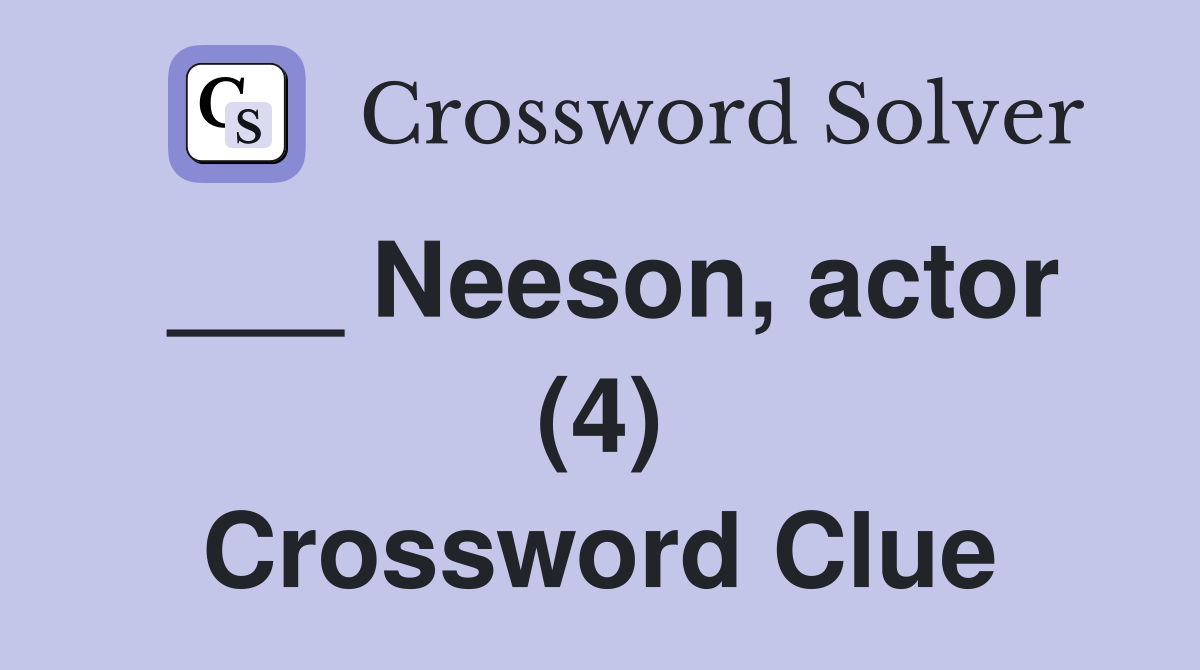 ___ Neeson, actor (4) Crossword Clue