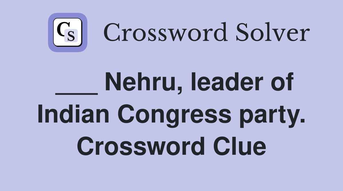 ___ Nehru, leader of Indian Congress party. Crossword Clue