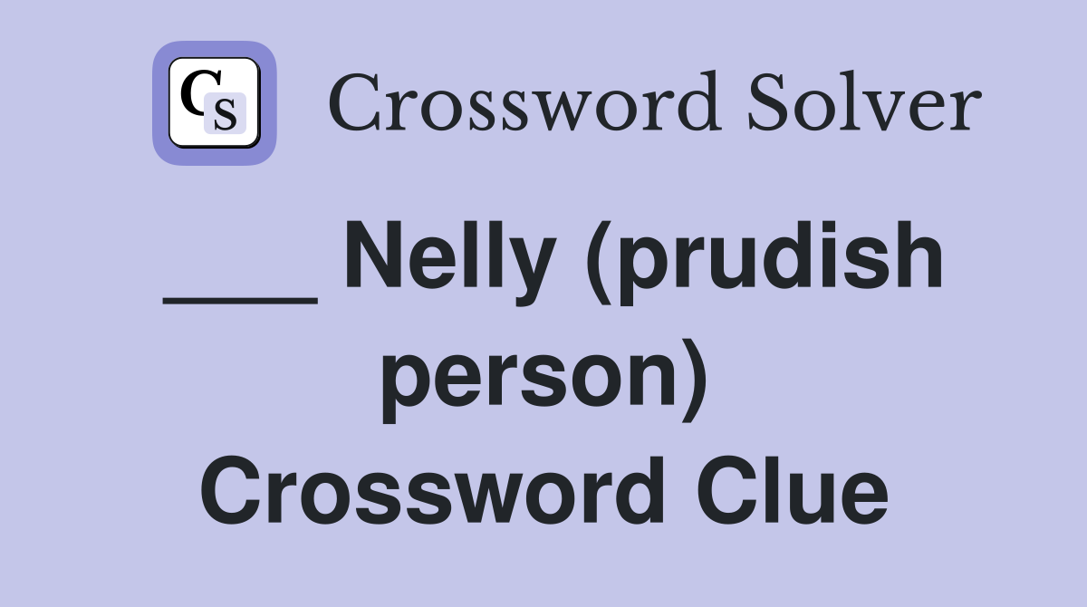 ___ Nelly (prudish person) Crossword Clue