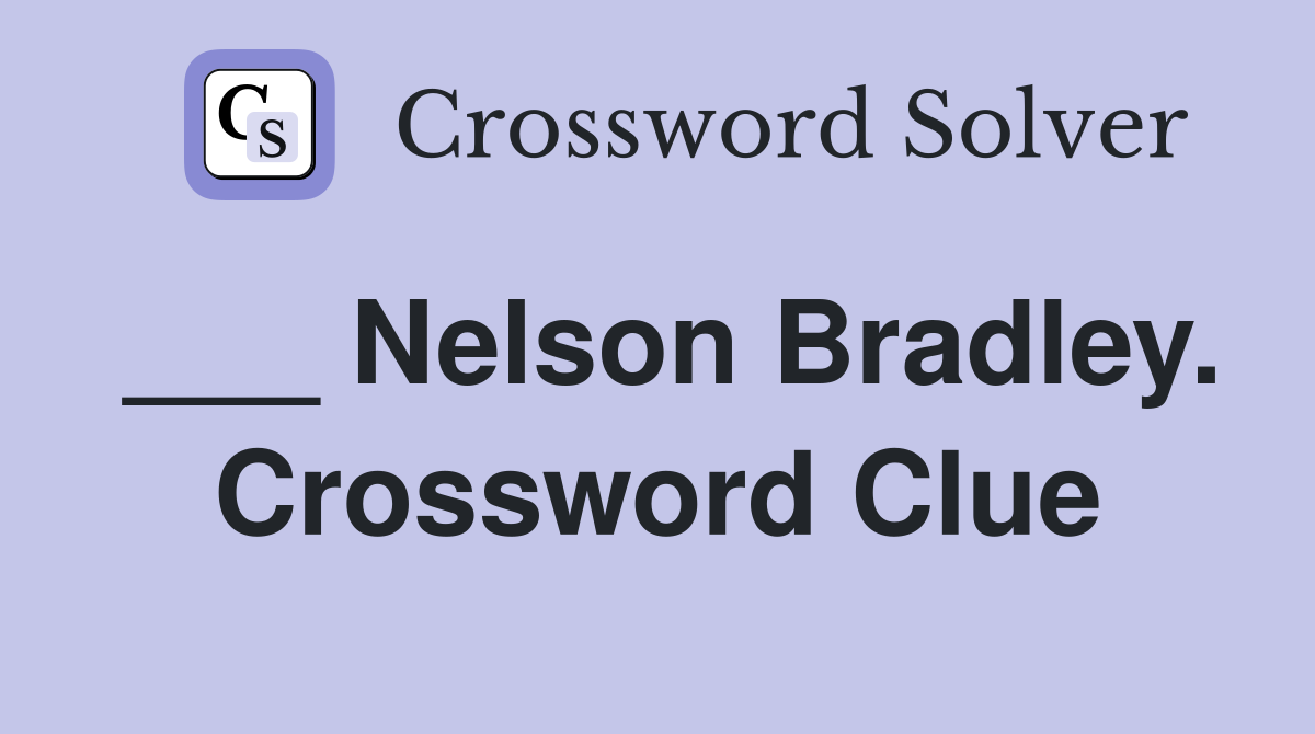 ___ Nelson Bradley. Crossword Clue