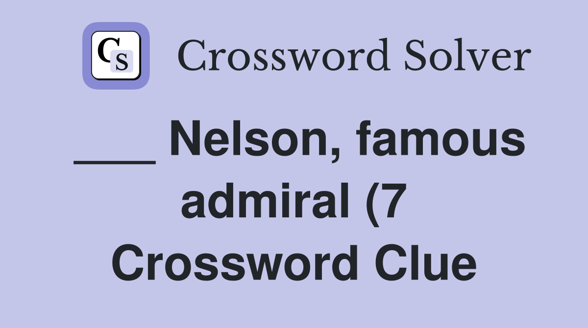 Nelson famous admiral (7) Crossword Clue Answers Crossword Solver Nelson famous admiral (7) Crossword Clue Answers Crossword Solver
