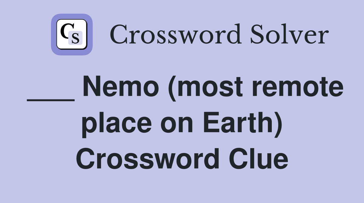 ___ Nemo (most remote place on Earth) Crossword Clue