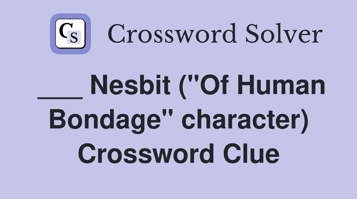 ___ Nesbit ("Of Human Bondage" character) Crossword Clue