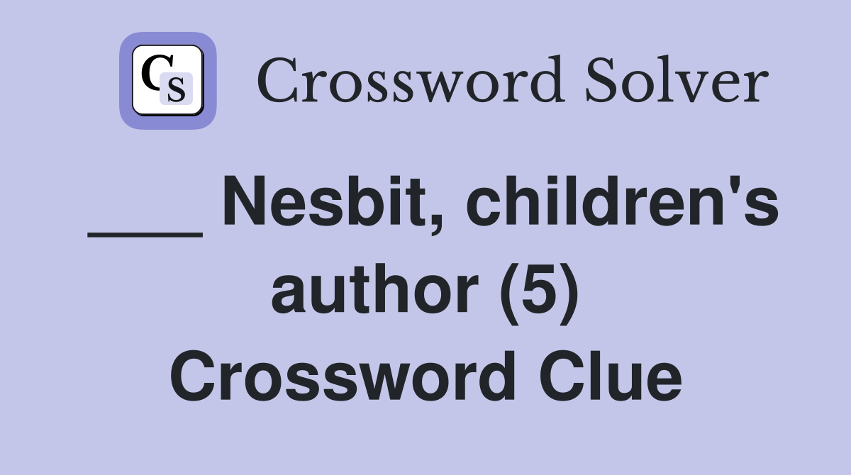 ___ Nesbit, children's author (5) Crossword Clue
