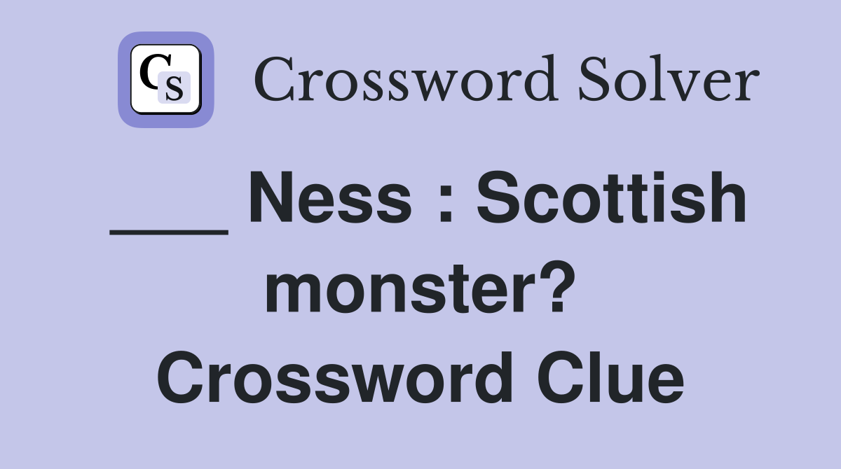 ___ Ness : Scottish monster? Crossword Clue
