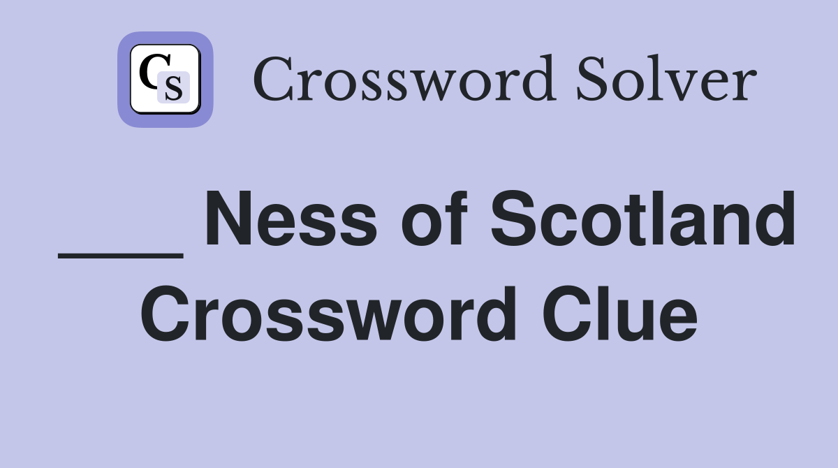 ___ Ness of Scotland Crossword Clue