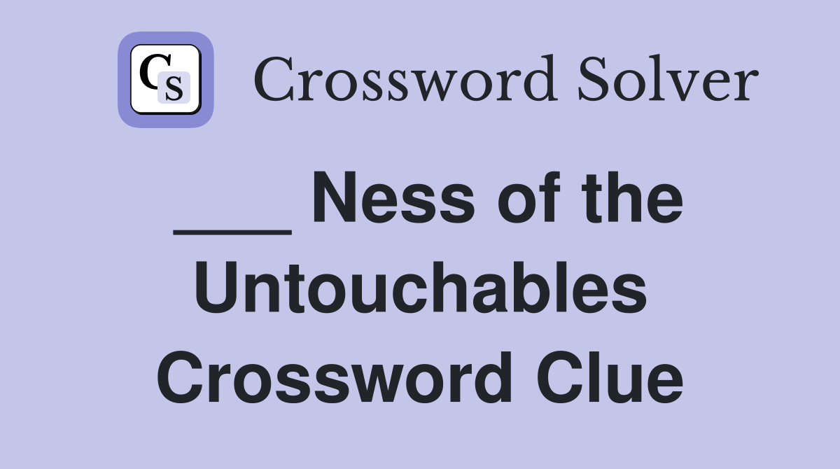 ___ Ness of the Untouchables Crossword Clue