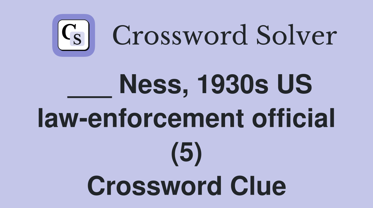___ Ness, 1930s US law-enforcement official (5) Crossword Clue