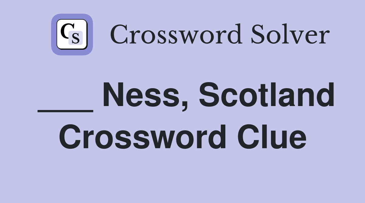 ___ Ness, Scotland Crossword Clue