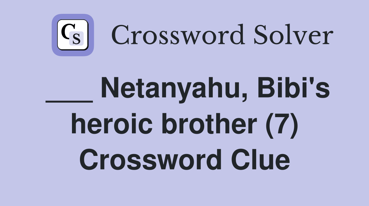 ___ Netanyahu, Bibi's heroic brother (7) Crossword Clue