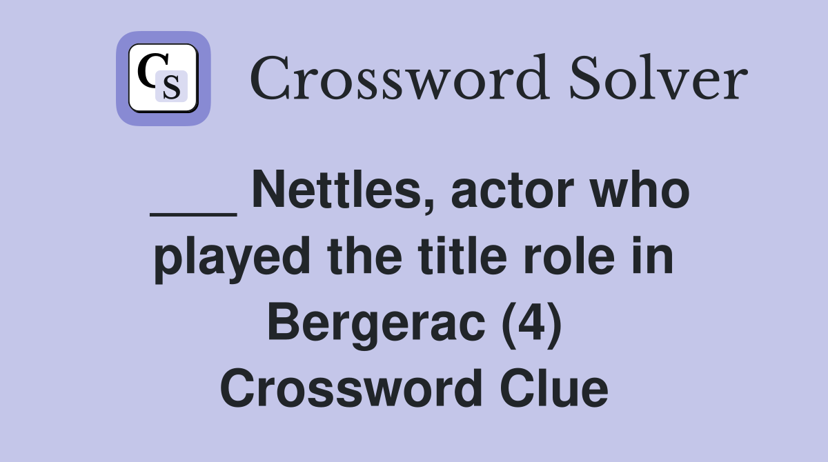 ___ Nettles, actor who played the title role in Bergerac (4) Crossword Clue