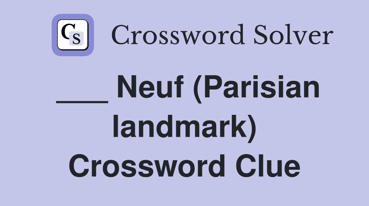 ___ Neuf (Parisian landmark) Crossword Clue