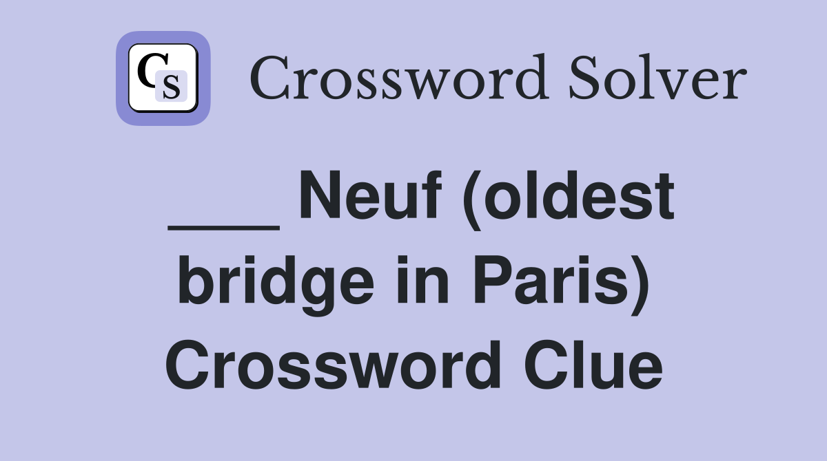 ___ Neuf (oldest bridge in Paris) Crossword Clue
