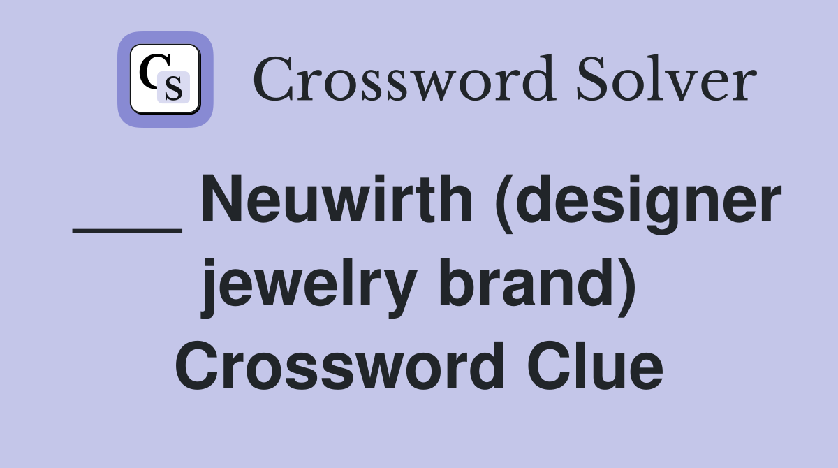 ___ Neuwirth (designer jewelry brand) Crossword Clue