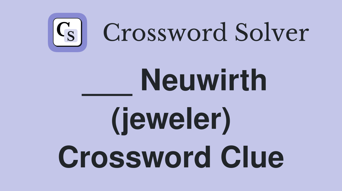 ___ Neuwirth (jeweler) Crossword Clue