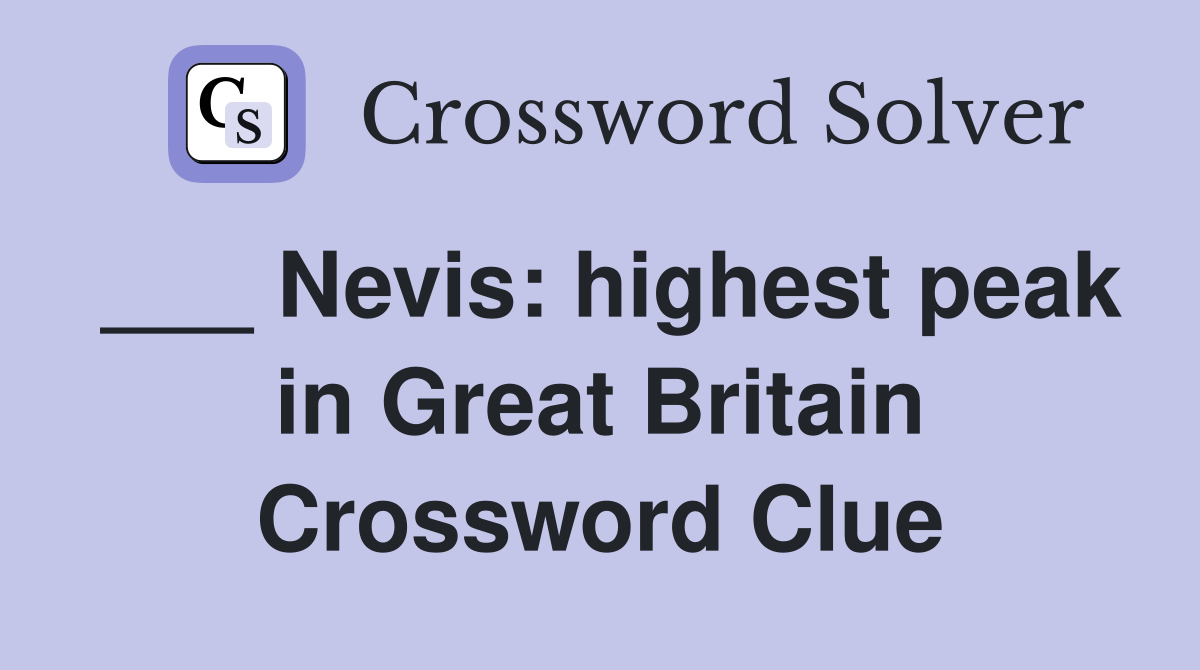 ___ Nevis: highest peak in Great Britain Crossword Clue
