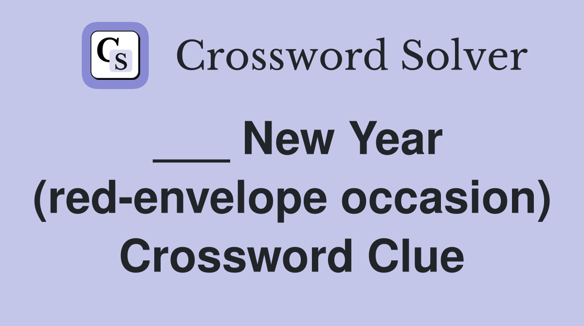 ___ New Year (red-envelope occasion) Crossword Clue