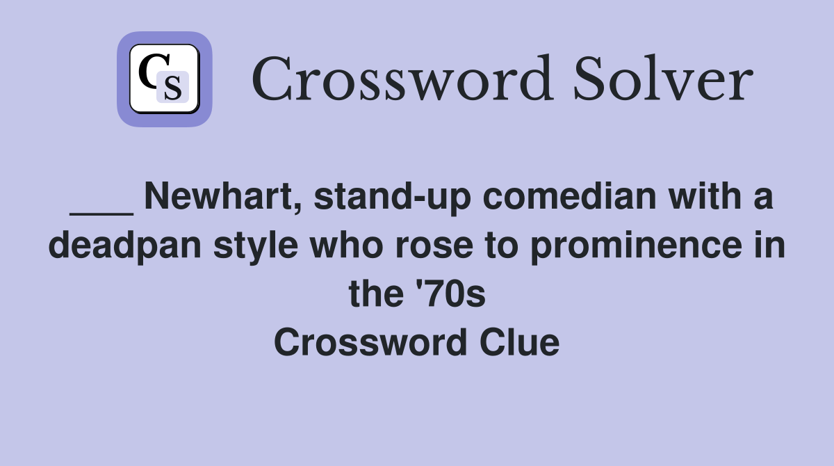 ___ Newhart, stand-up comedian with a deadpan style who rose to prominence in the '70s Crossword Clue