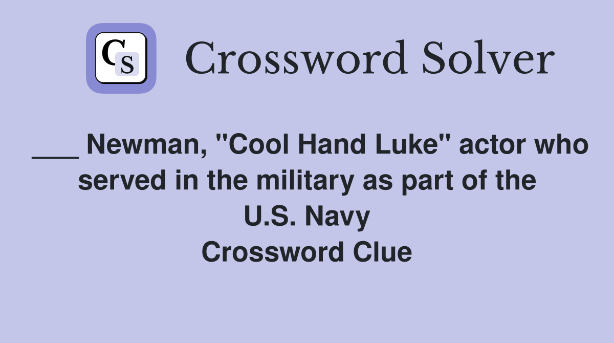 ___ Newman, "Cool Hand Luke" actor who served in the military as part of the U.S. Navy Crossword Clue