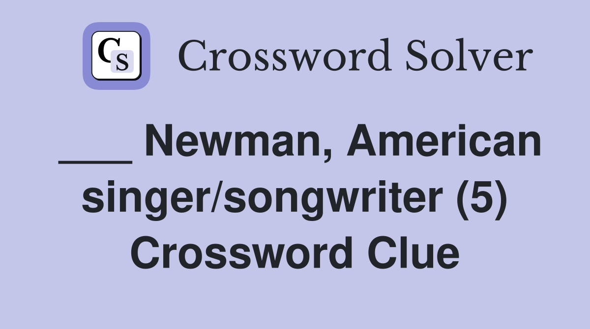 ___ Newman, American singer/songwriter (5) Crossword Clue