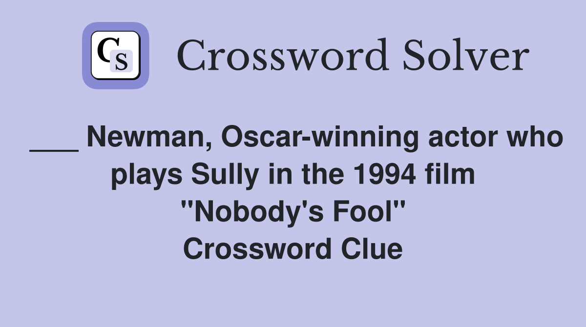 ___ Newman, Oscar-winning actor who plays Sully in the 1994 film "Nobody's Fool" Crossword Clue