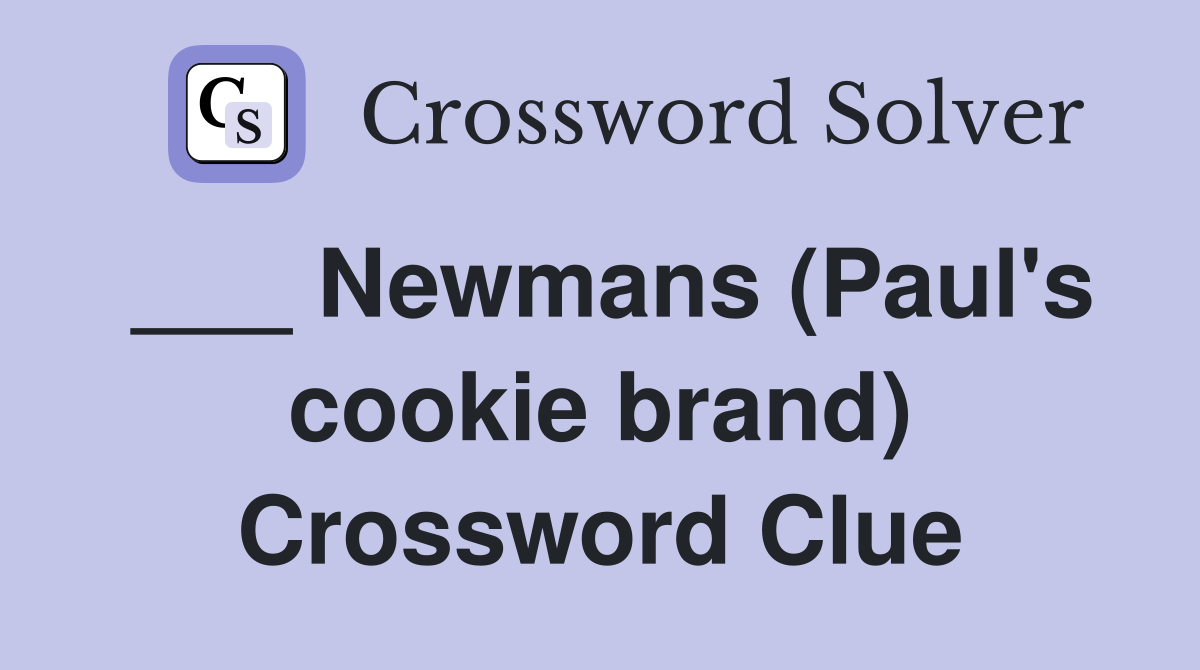 ___ Newmans (Paul's cookie brand) Crossword Clue