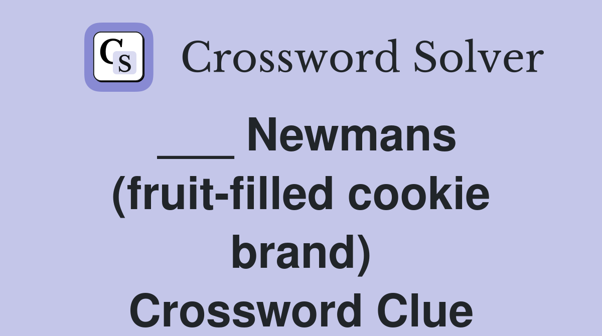 ___ Newmans (fruit-filled cookie brand) Crossword Clue