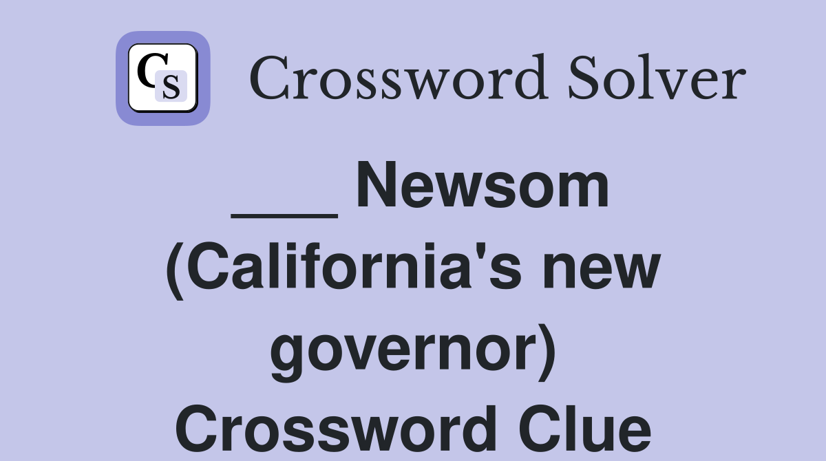 ___ Newsom (California's new governor) Crossword Clue