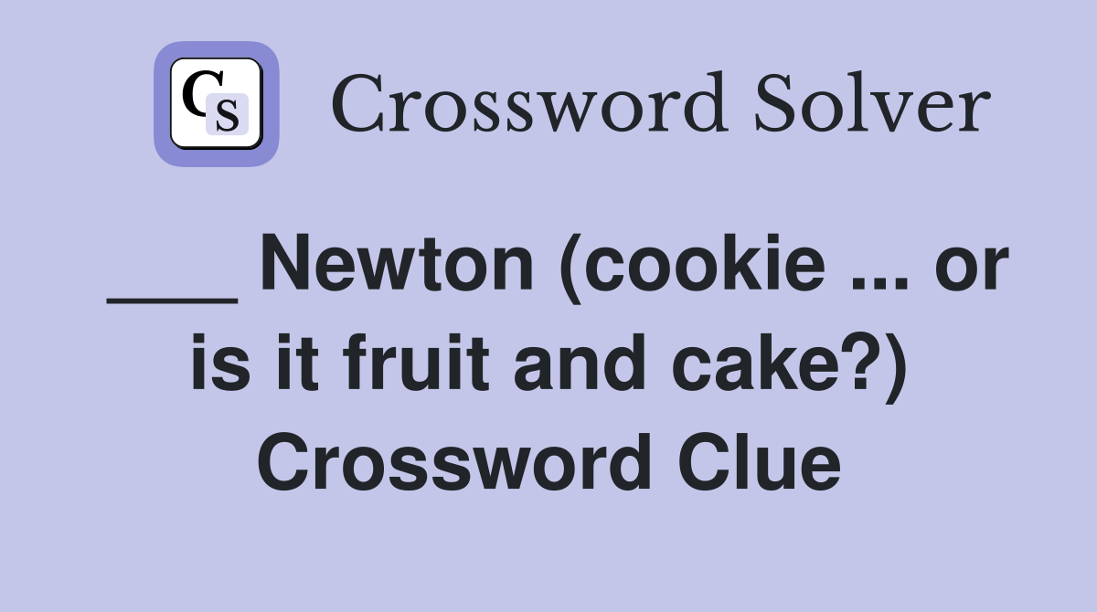 ___ Newton (cookie ... or is it fruit and cake?) Crossword Clue