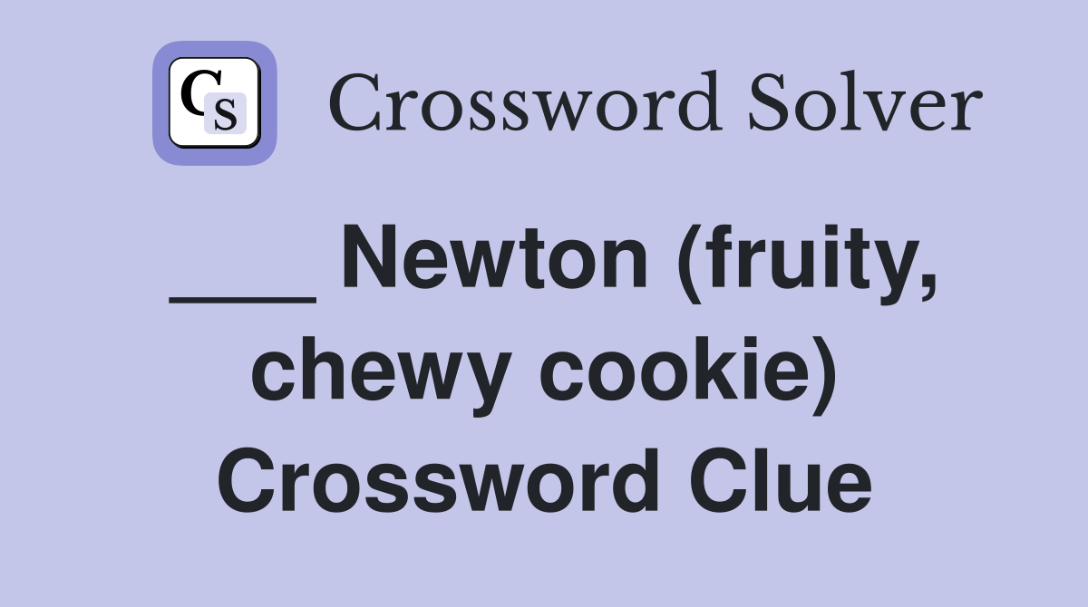 ___ Newton (fruity, chewy cookie) Crossword Clue
