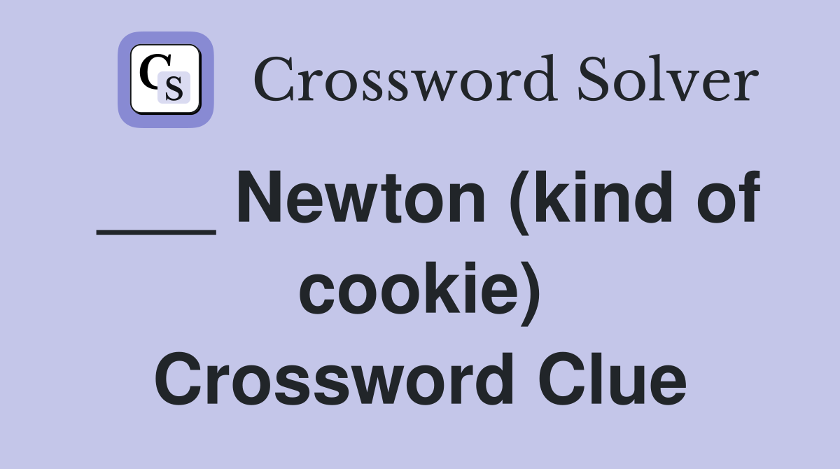 ___ Newton (kind of cookie) Crossword Clue