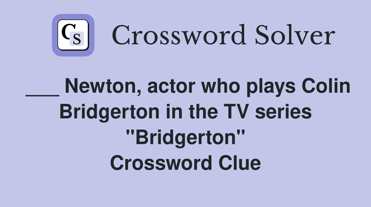 ___ Newton, actor who plays Colin Bridgerton in the TV series "Bridgerton" Crossword Clue