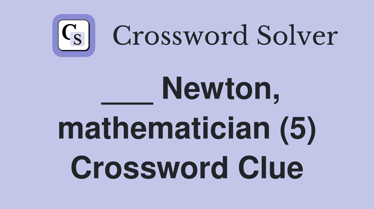 ___ Newton, mathematician (5) Crossword Clue