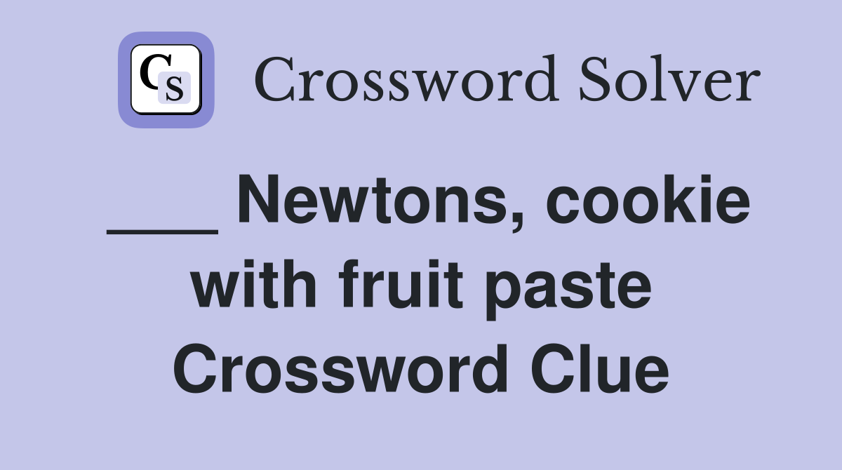 ___ Newtons, cookie with fruit paste Crossword Clue