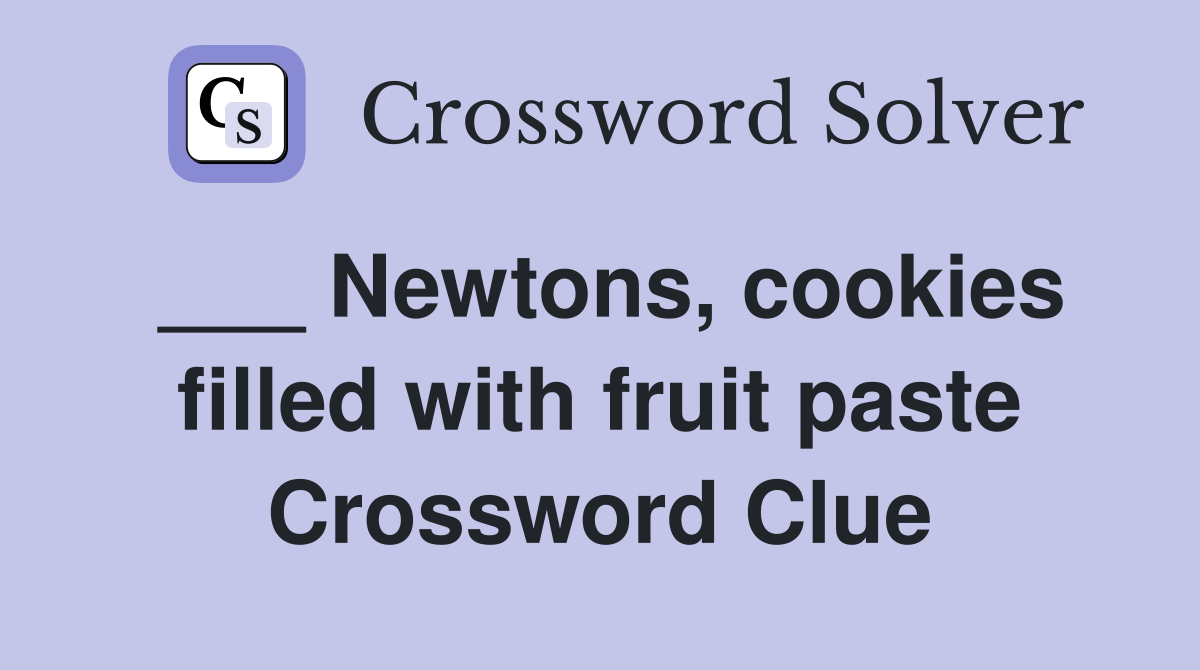 ___ Newtons, cookies filled with fruit paste Crossword Clue