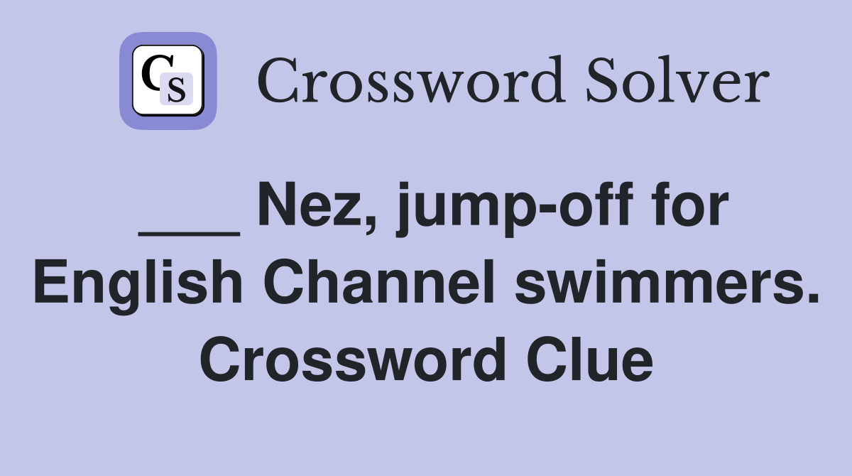 ___ Nez, jump-off for English Channel swimmers. Crossword Clue