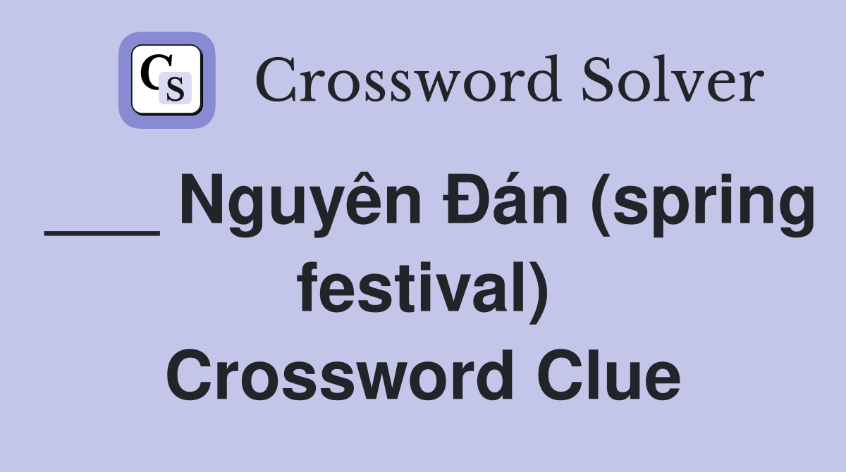 ___ Nguyên Đán (spring festival) Crossword Clue