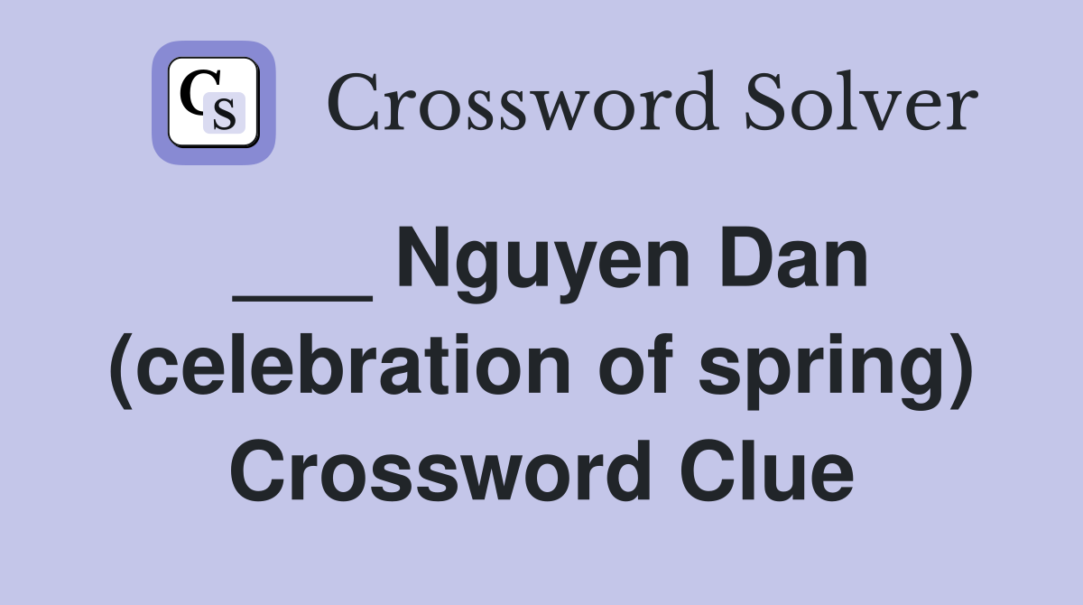 ___ Nguyen Dan (celebration of spring) Crossword Clue