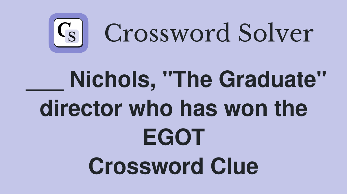 ___ Nichols, "The Graduate" director who has won the EGOT Crossword Clue