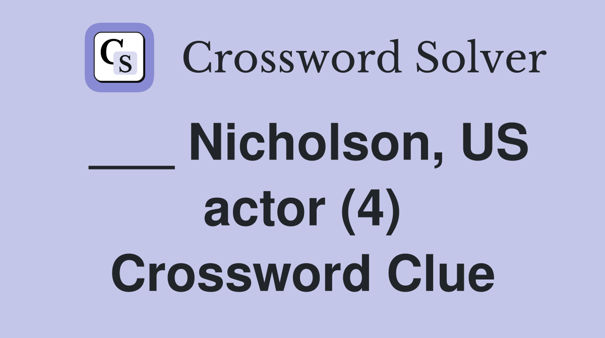 ___ Nicholson, US actor (4) Crossword Clue