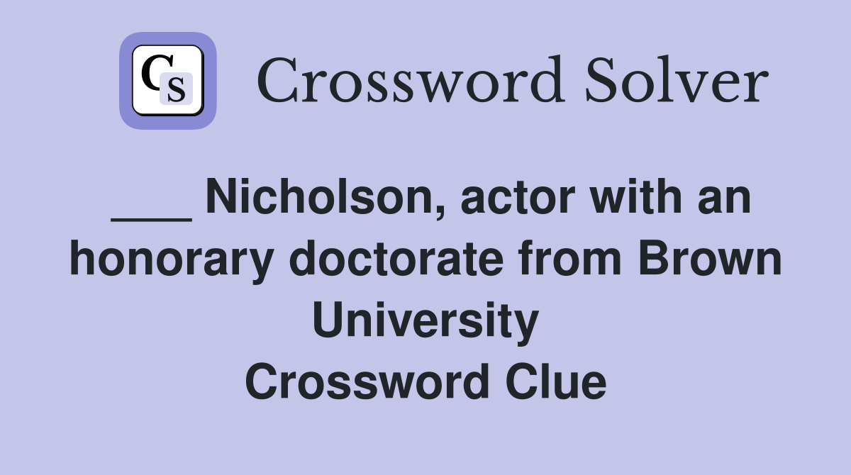 ___ Nicholson, actor with an honorary doctorate from Brown University Crossword Clue