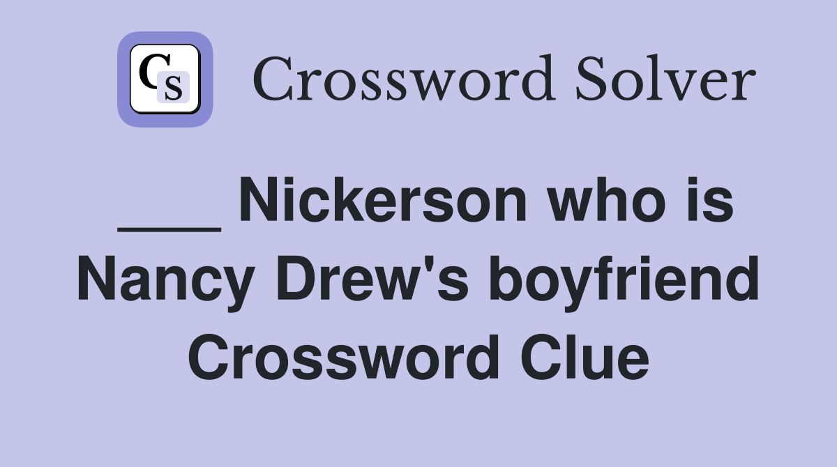 ___ Nickerson who is Nancy Drew's boyfriend Crossword Clue