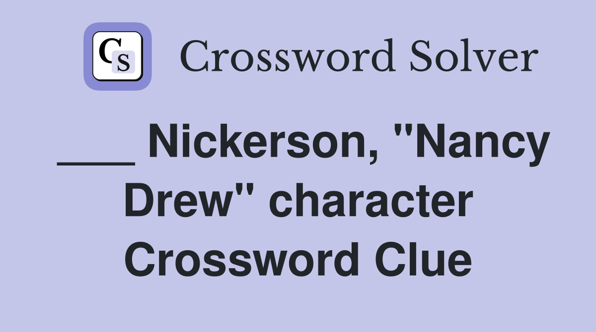 ___ Nickerson, "Nancy Drew" character Crossword Clue