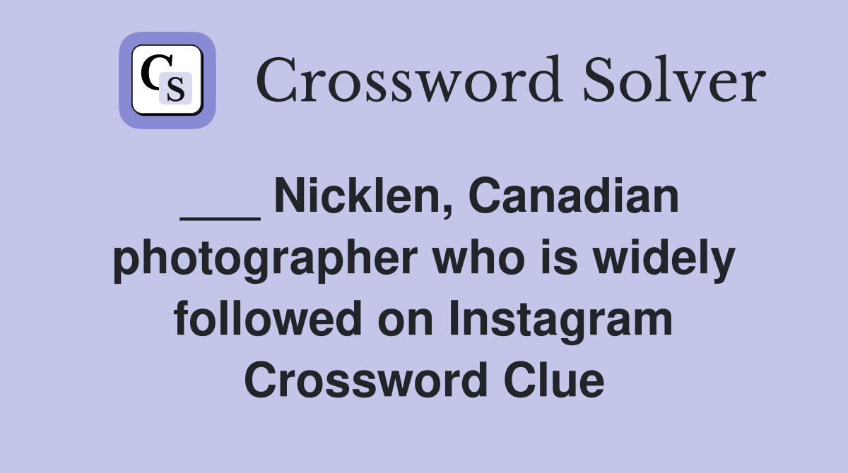 ___ Nicklen, Canadian photographer who is widely followed on Instagram Crossword Clue