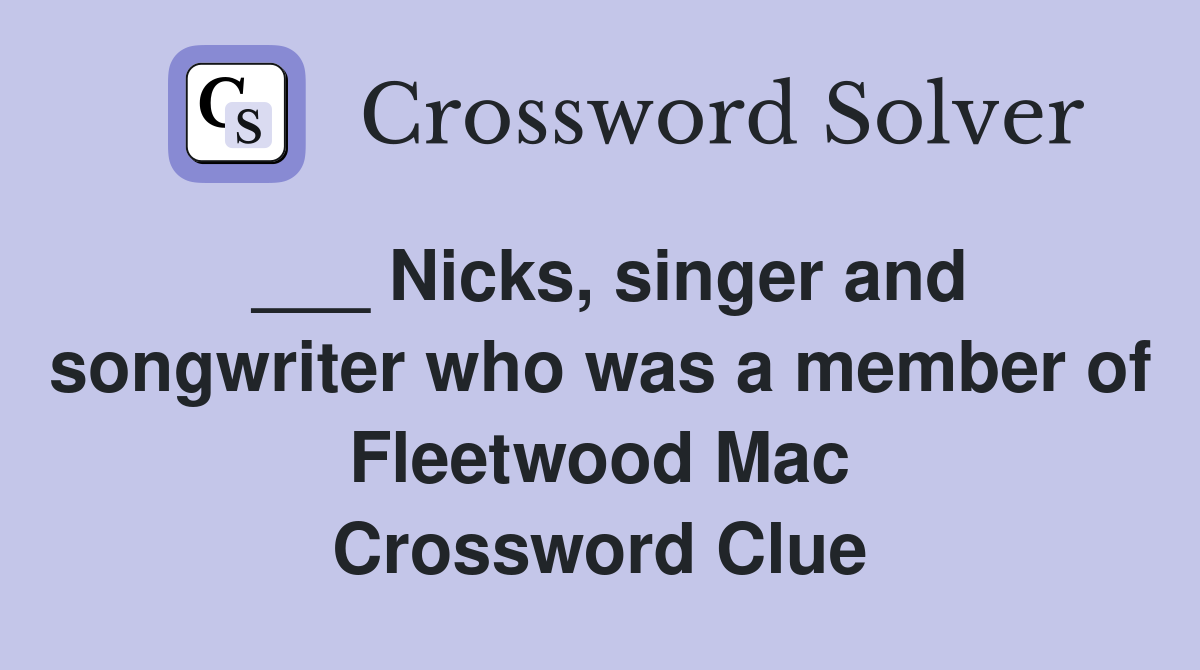 ___ Nicks, singer and songwriter who was a member of Fleetwood Mac Crossword Clue