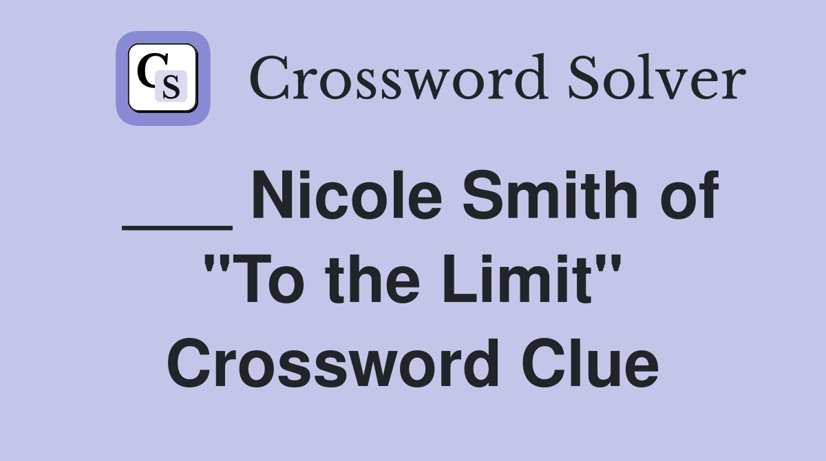 ___ Nicole Smith of "To the Limit" Crossword Clue