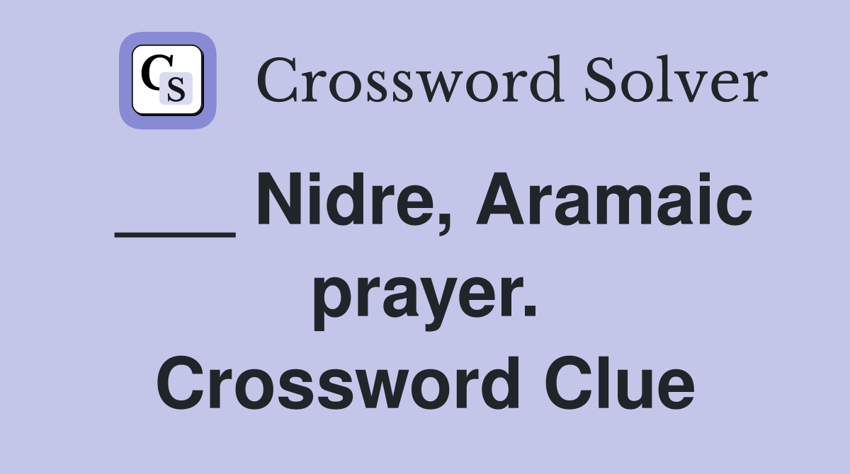 ___ Nidre, Aramaic prayer. Crossword Clue