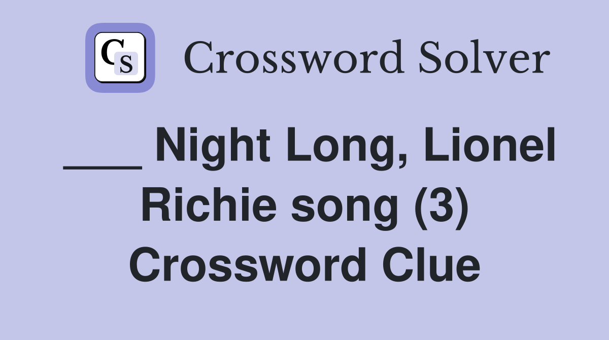 ___ Night Long, Lionel Richie song (3) Crossword Clue