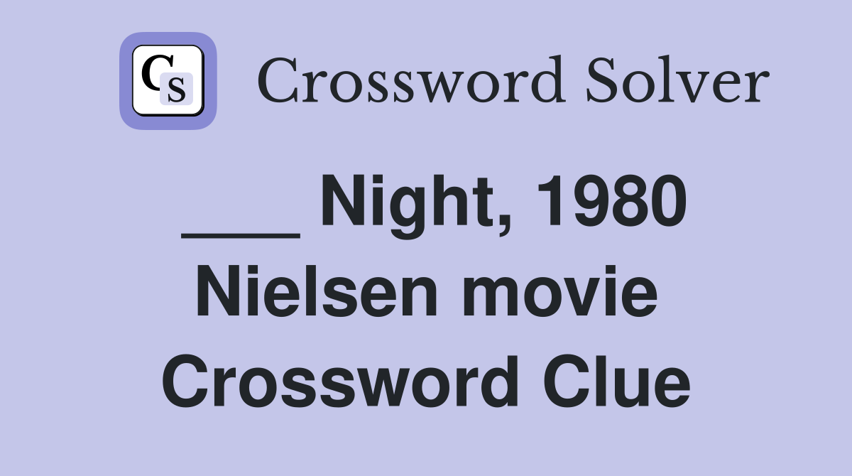 ___ Night, 1980 Nielsen movie Crossword Clue