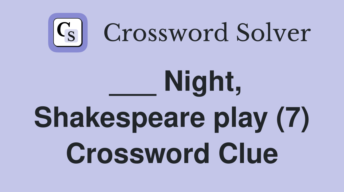 ___ Night, Shakespeare play (7) Crossword Clue